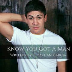 Know You Got A Man