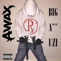 A-Wax - Big A** Uzi