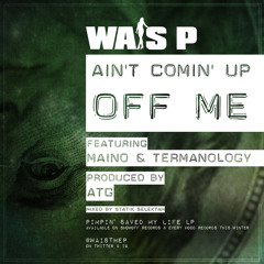 Wais P "Ain't Comin Up Off" Me Ft. Termanology & Maino (prod. By ATG)