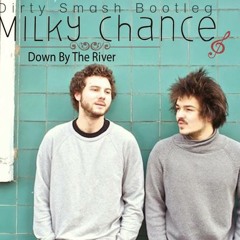 Milky Chance - Down By The River (Dirty Smash Bootleg)