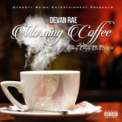 Devan Rae - Morning Coffee (Prodby Marty MxFly B.Q.M.)