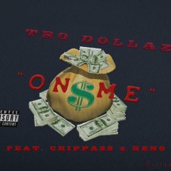 TroDollaz X Chippas X Neno - On Me[Prod. By Neno]