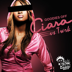 Goodies Off - Ciara VS TWRK (2 Slikk Mash Up)