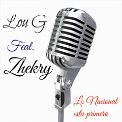 Lo Nacional Esta Primero - Lou G feat. Zhekry