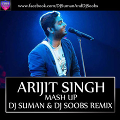 ARIJIT SINGH - MASHUP 2015 - DJ SUMAN AND DJ SOOBS REMIX