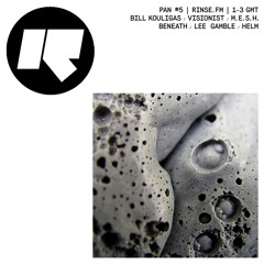 Rinse FM — PAN #5 | Bill Kouligas / Visionist / M.E.S.H. / Beneath / Lee Gamble / HELM