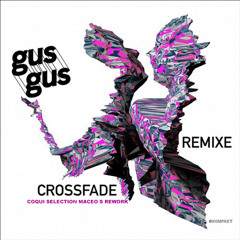 Gus Gus "Crossfade" - Coqui Selection Retouches Maceo's Mix