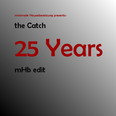 The Catch - 25 Years (mHb Edit)