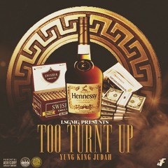 Yung King Judah "Too Turnt Up" #Newdopeshxt