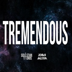 Tremendous (Radio Edit)  - Sebastian Tadros & Johan Ahlström