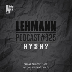 Lehmann Podcast #025 - HYSH?