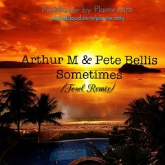 Arthur M & Pete Bellis - Sometimes (Tosel Remix)