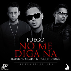 No Me Diga Na - Fuego ft. Jhoni The Voice & Messiah