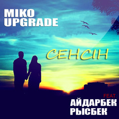 Miko Upgrade - Сенсiн (feat. Aidarbek Rysbek) By Tilek