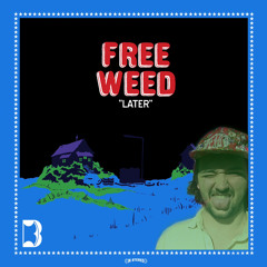 Free Weed - "Later"