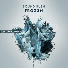 Sound Rush - Froz3n [Lose Control Music]