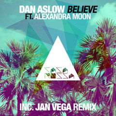 Dan Aslow Feat. Alexandra Moon - Believe (Jan Vega Remix)