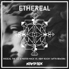 Ethereal (Rvdical The Kid & Mister Mack vs. A$AP Rocky WFTN Rework)