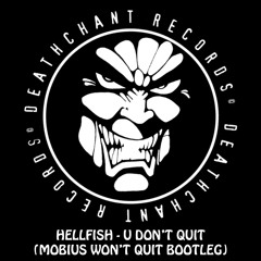 Hellfish - U Dont Quit (Mobius Won't Quit Bootleg) 2014 (128 KB)