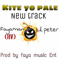 KITE YO PALE- FAYA MAN(Haitian Vybz) Ft LIL'PETER