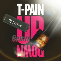 "Up Down" by T-Pain (Dj Jayroe Remix)