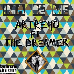 Artreyo Ima Be Me Featuring The Dreamer