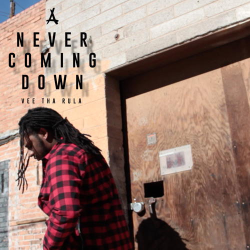 Vee Tha Rula - Never Coming Down (VRSE)(Prod by Konshis)