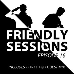 2F Friendly Sessions, Ep. 16 (Includes Prince Fox Guest Mix)