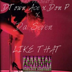 DTown Ace x Don P x Da Seven- LIKE THAT