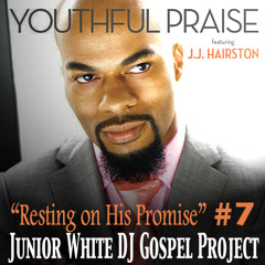 Youthful Praise Resting On His Promise Junior White Dj Gospel Project #7 Snippet