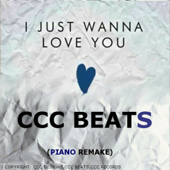 I Just Wanna Love You ( Piano REMAKE) (Prod. By CCC BEATS)