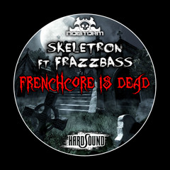 Skeletron Ft. Frazzbass - Frenchcore Is Dead [CLIP]