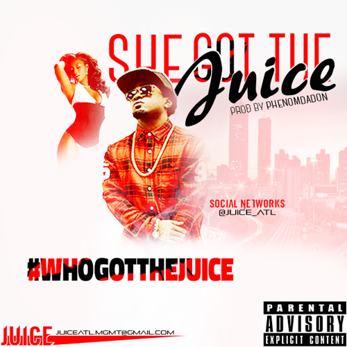 Juice - She Got The Juice ( Prod. By PhenomDaDon )
