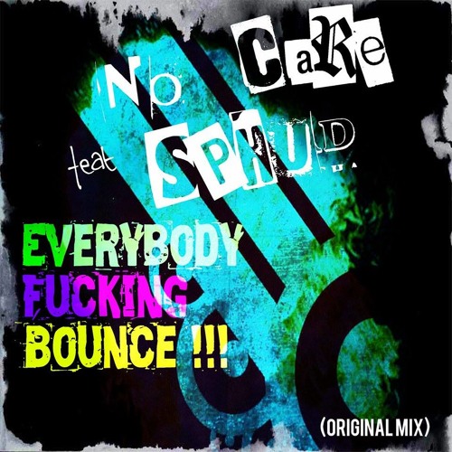 No Care feat. Sphud - Everybody Fucking Bounce (Original Mix)