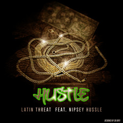"HUSSLE" by Latin Threat Ft. Nipsey Hussle