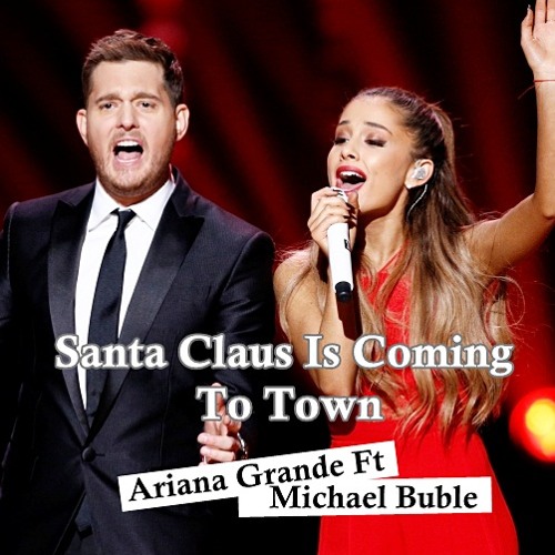 Listen to Santa Claus Is Coming To Town - Ariana Grande Feat Michael Buble  by Ariana Grande Fans in Jon playlist online for free on SoundCloud