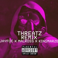 THREATZ Remix - JayFoe x MalRoss x KINGMARZE