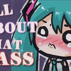 All About That Bass (Vocaloid Cover) By Miku , Maika and Avanna