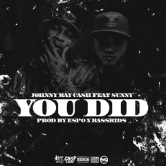 Johnny May Cash Ft. Sunny - You Did (Prod. by Espo x BassKids)