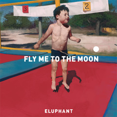 Eluphant - FLY ME TO THE MOON