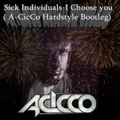 Sick Individuals - I Choose You ( A - CicCo Hardstyle Bootleg)HAPPY NEW YEAR 2015!!!