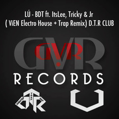 LÚ - BDT ft. ItsLee, Tricky & Jr ( ViEN  Electro House + Trap Remix) D.T.R CLUB