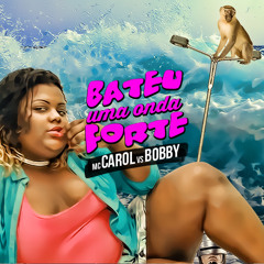 BOBBY(((Bateu uma onda forte - Mc Carol)))