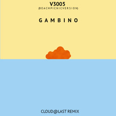 Childish Gambino - V. 3005 (Beach Picnic Version) (Cloud@Last Remix) *DL IN DESC*