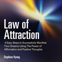 Law Of Attraction: 4 Easy Steps to Successfully Manifest Your Dreams Using the Power of Affirmation