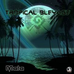 Tropical Bleyage - Mala