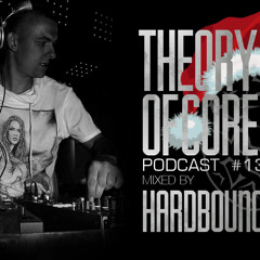 Theory Of Core - Podcast #13 Mixed By Hardbouncer