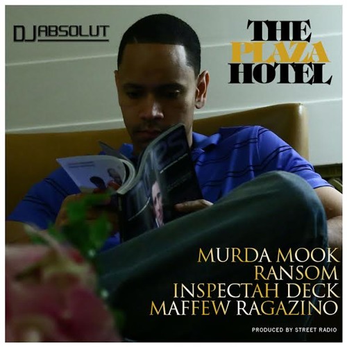 DJ ABSOLUT FEAT. MURDA MOOK , RANSOM , INSPECTAH DECK & MAFFEW RAGAZINO "THE PLAZA HOTEL" !!!!