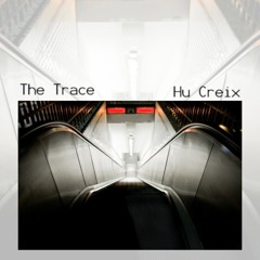 Hu Creix   The Trace (Optimized Version August 2013)