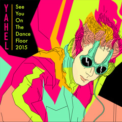 Yahel - See You On The Dance Floor 2015 ***Free Download mix **
